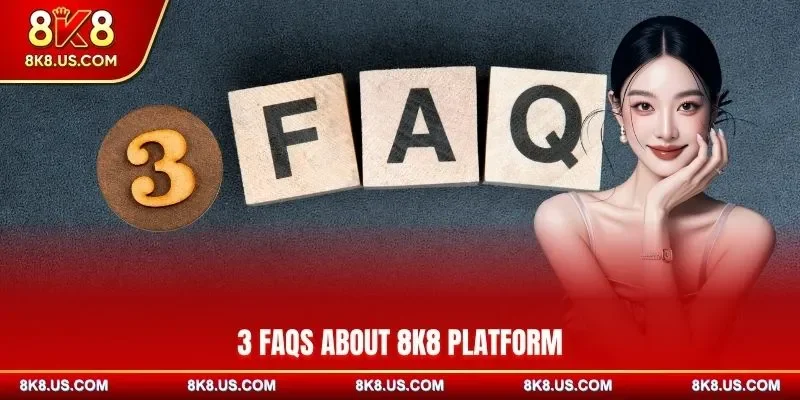 3 FAQs about 8K8 platform