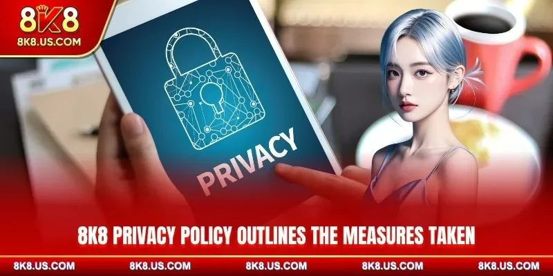 8K8 privacy policy outlines the measures taken