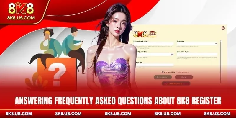 Answering frequently asked questions about 8K8 register