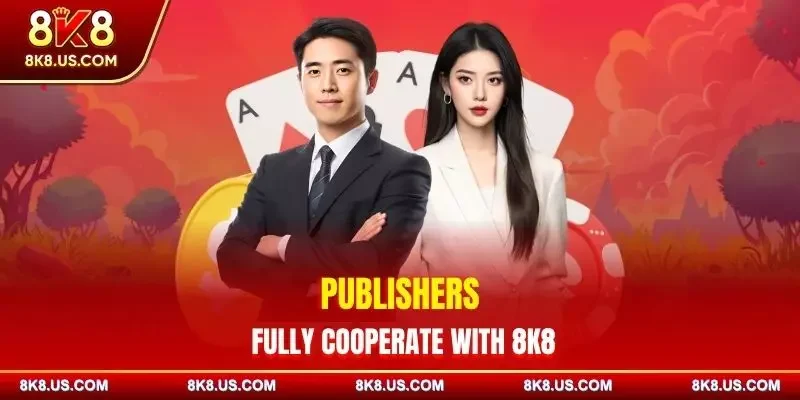 Publishers fully cooperate with 8K8