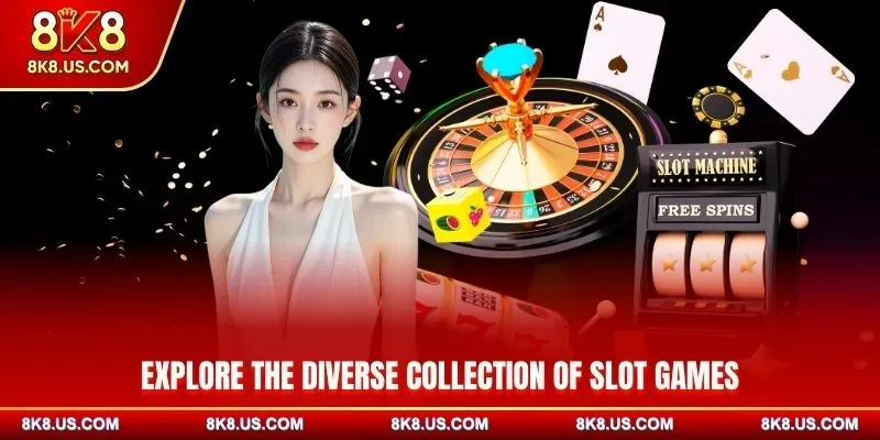 Explore the Diverse Collection of Slot Games