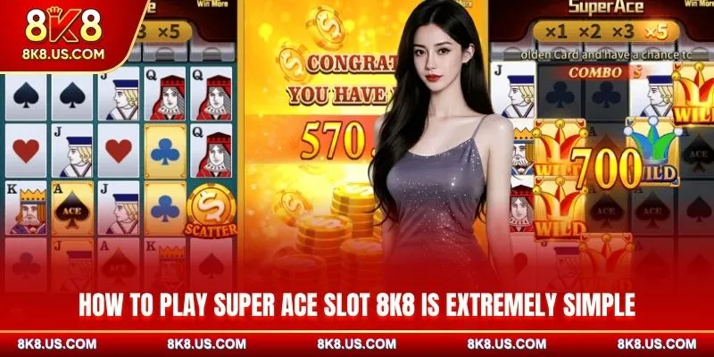 How to play Super Ace Slot 8K8 is extremely simple
