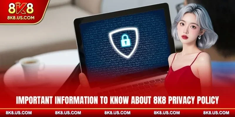 Important information to know about 8K8 privacy policy