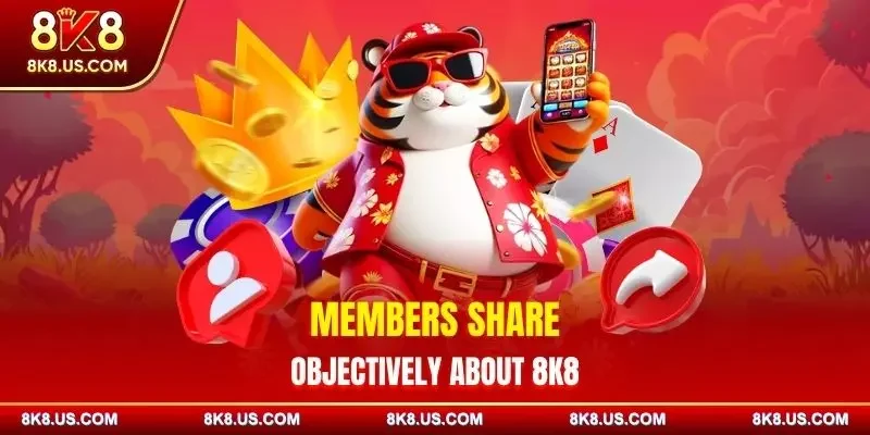 Members share objectively about 8K8