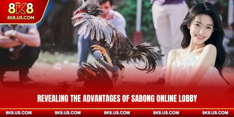Revealing the advantages of Sabong online lobby
