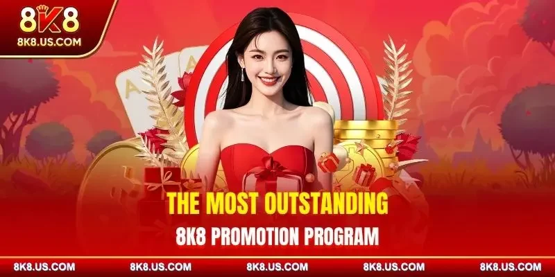 The most outstanding 8K8 promotion program