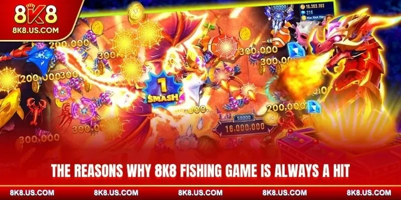 The reasons why 8K8 fishing game is always a hit